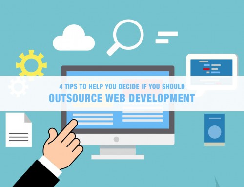4 Tips to Help You Decide If You Should Outsource Web Development